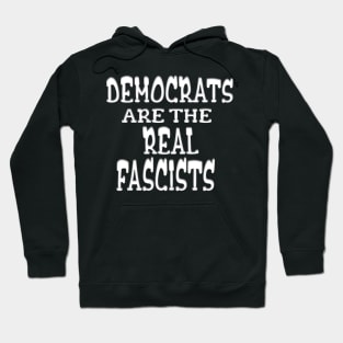 DEMOCRATS ARE THE REAL FASCISTS Hoodie